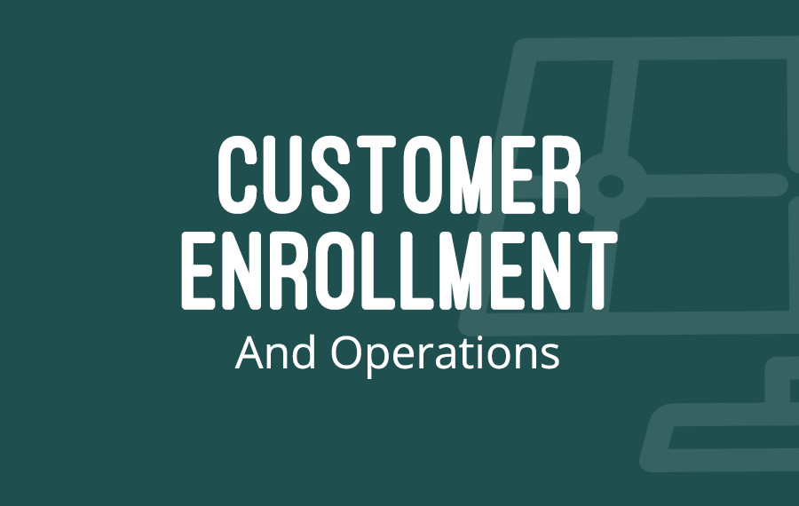 Customer Enrollment And Operations