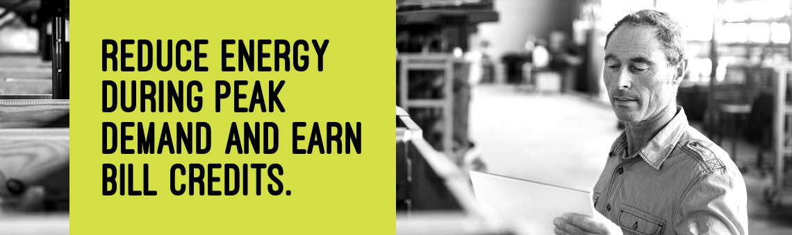 Reduce Energy During Peak Demand and Earn Bill Credits.